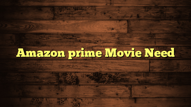 Amazon prime Movie Need