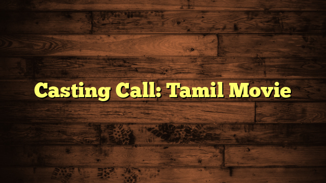 Casting Call: Tamil Movie