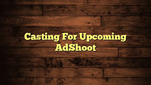 Casting For Upcoming AdShoot