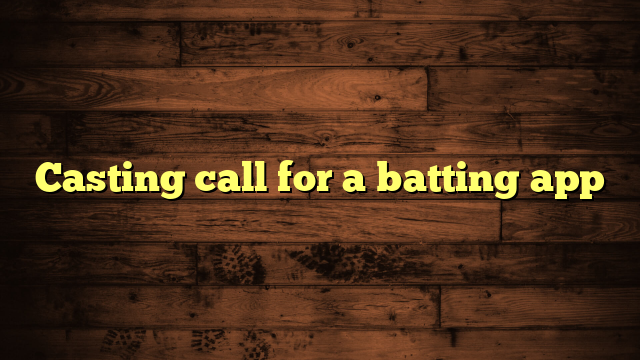 Casting call for a batting app