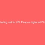 Casting call for IIFL Finance digital ad Film