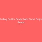 Casting Call for Product Add Shoot Project Resort