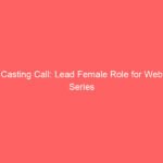 Casting Call: Lead Female Role for Web Series