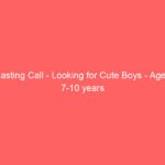 Casting Call – Looking for Cute Boys – Age – 7-10 years