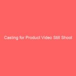 Casting for Product Video Still Shoot