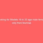 Looking for Models 18 to 35 age male female only from Mumbai