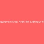 Requirement Artist: Avdhi film & Bhojpuri Film