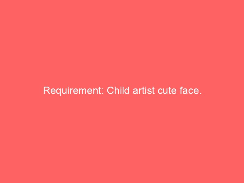 Requirement: Child artist cute face.