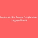 Requirement For Feature Cast(Ad shoot – Luggage Brand)