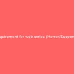 Requirement for web series (Horror/Suspense)