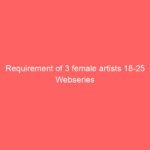 Requirement of 3 female artists 18-25 Webseries